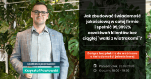 webinar jakość Webinar Jak zbudować świadomość jakościową w całej firmie i spełnić 99,9997% oczekiwań klienta bez ciągłej "walki z wiatrakami"